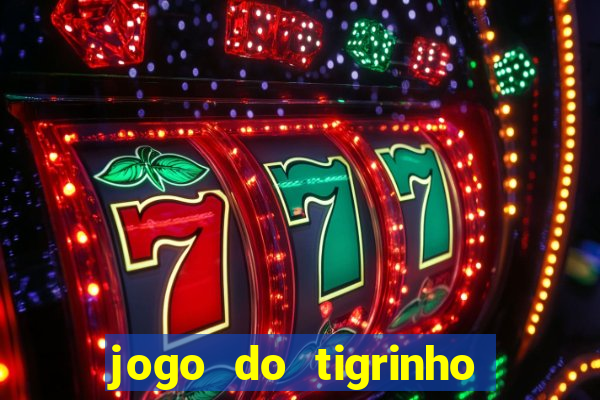 jogo do tigrinho que da bonus no cadastro